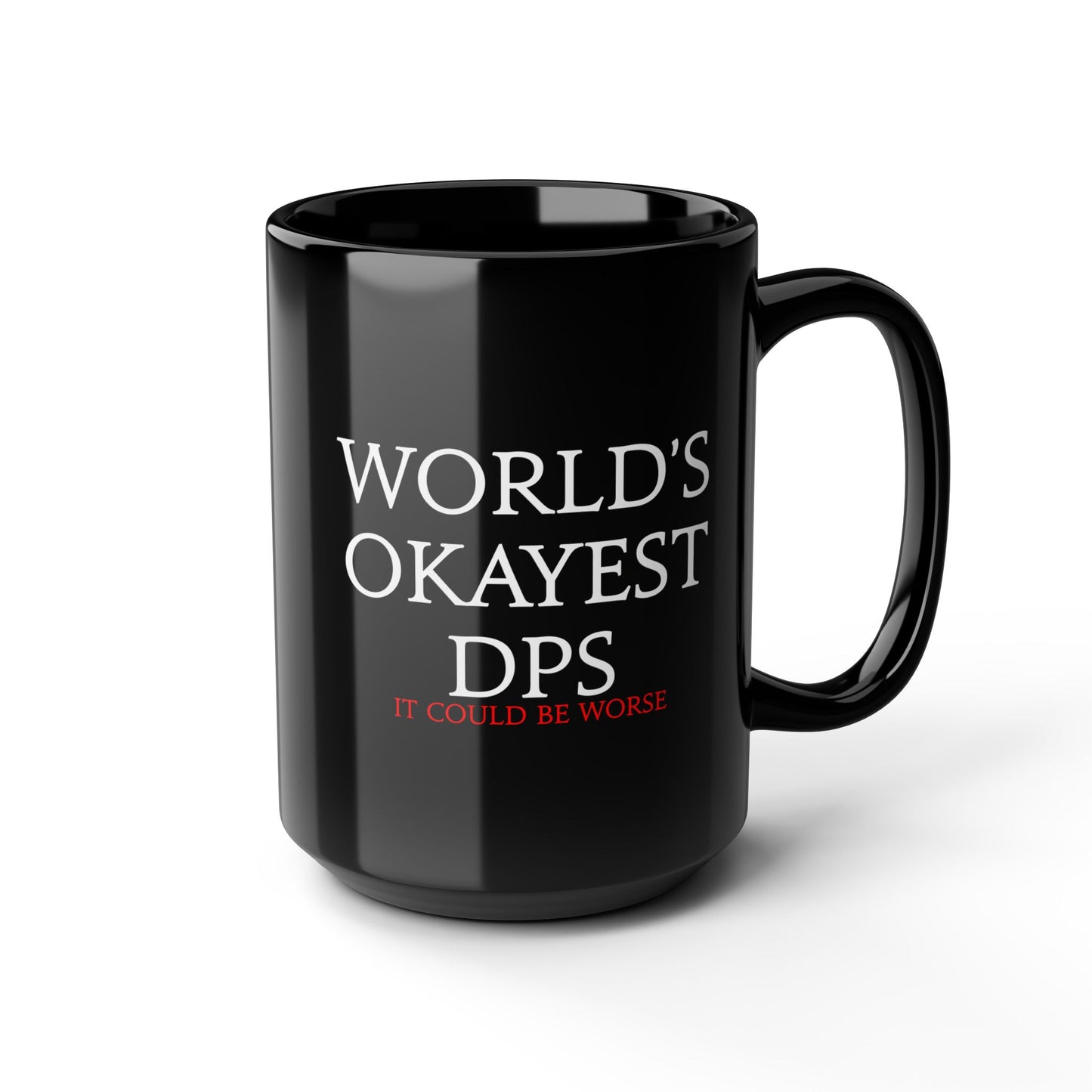 World's Okayest DPS - it could be worse - FFXIV 11oz & 15oz Black Mug