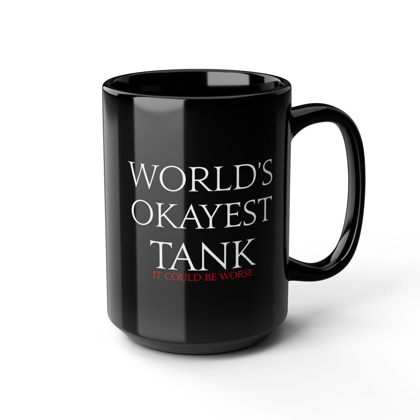 World's Okayest Tank - it could be worse - FFXIV 11 &1 5oz Black Mug