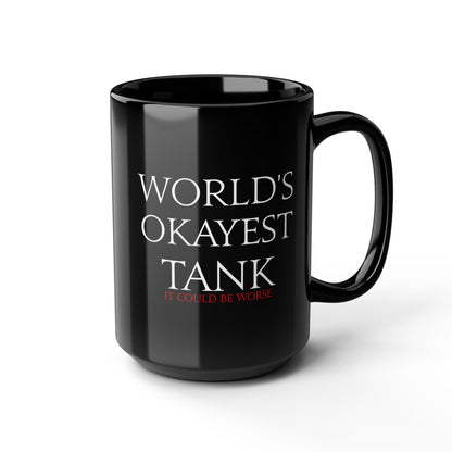World's Okayest Tank - it could be worse - FFXIV 11 &1 5oz Black Mug