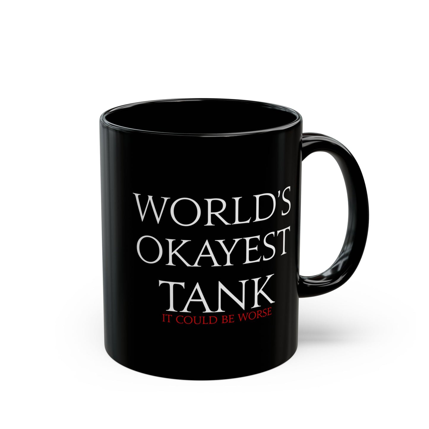 World's Okayest Tank - it could be worse - FFXIV 11 &1 5oz Black Mug