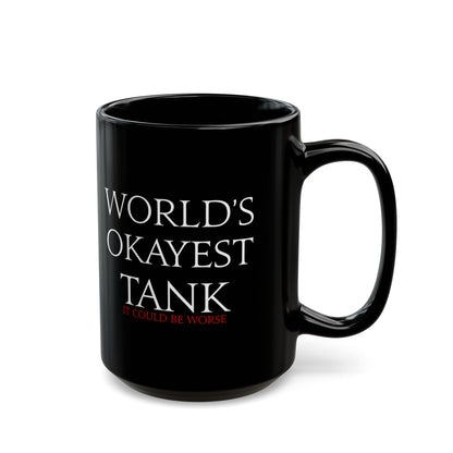 World's Okayest Tank - it could be worse - FFXIV 11 &1 5oz Black Mug